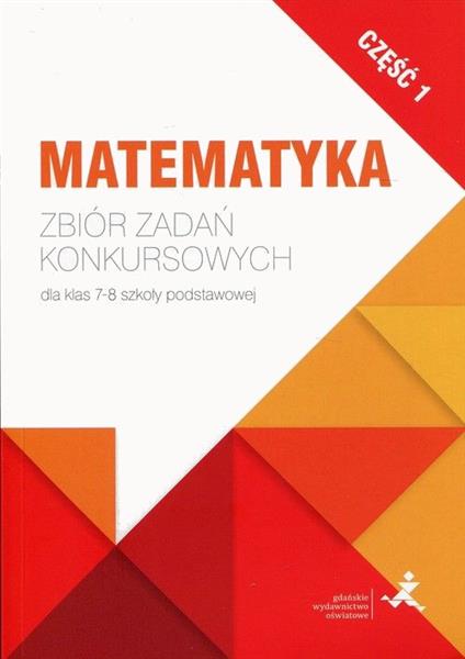 MATEMATYKA. ZBIÓR ZADAŃ KONKURSOWYCH DLA KLAS 7-8