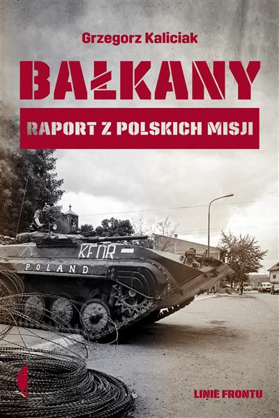 BAŁKANY. RAPORT Z POLSKICH MISJI