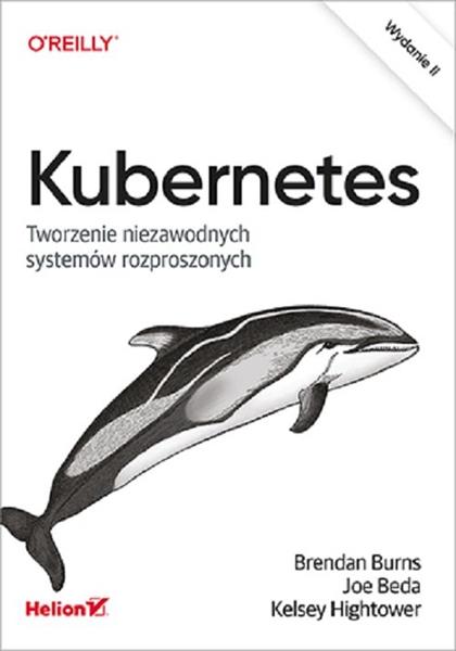 KUBERNETES. TWORZENIE NIEZAWODNYCH SYSTEMÓW ROZPRO