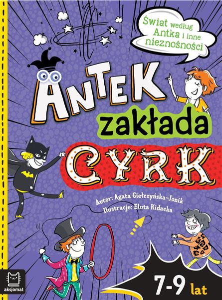 ANTEK ZAKŁADA CYRK. ŚWIAT WEDŁUG ANTKA I INNE NIEZ