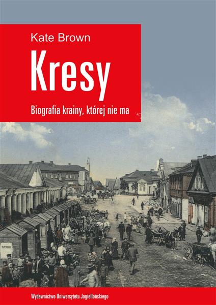 KRESY. BIOGRAFIA KRAINY, KTÓREJ NIE MA