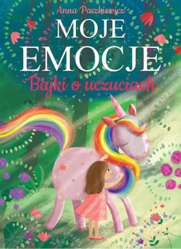 MOJE EMOCJE. BAJKI O UCZUCIACH