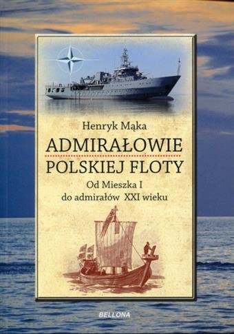 Admirałowie polskiej floty. Od Mieszka I do admira