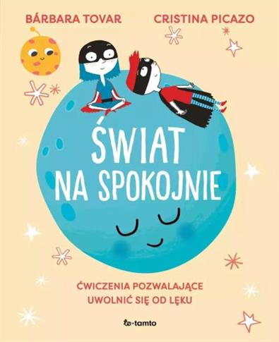 ŚWIAT NA SPOKOJNIE. ĆWICZENIA POZWALAJĄCE UWOLNIĆ