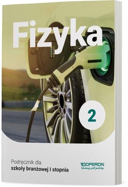 FIZYKA 2. PODRĘCZNIK DLA SZKOŁY BRANŻOWEJ I STOPNI