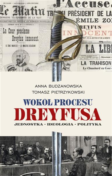 WOKÓŁ PROCESU DREYFUSA. JEDNOSTKA, IDEOLOGIA, ...