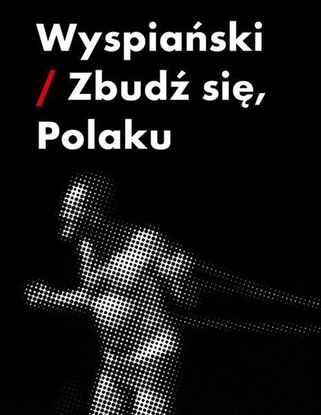 WYSPIAŃSKI. ZBUDŹ SIĘ, POLAKU