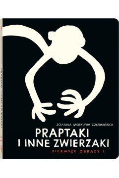 PIERWSZE OBRAZY. TOM 1. PRAPTAKI I INNE ZWIERZAKI