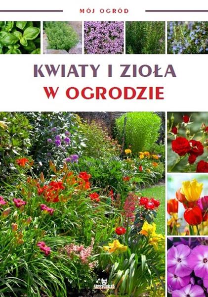 MÓJ OGRÓD. KWIATY I ZIOŁA W OGRODZIE