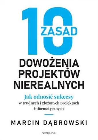 10 zasad dowożenia projektów nierealnych.