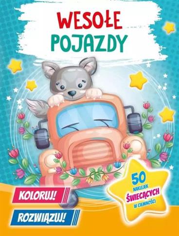 WESOŁE POJAZDY. KOLORUJ! ROZWIĄZUJ! 50 NAKLEJEK ŚW