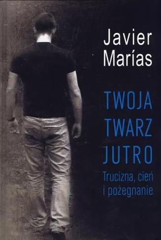 Twoja twarz jutro. Trucizna, cień i pożegnanie