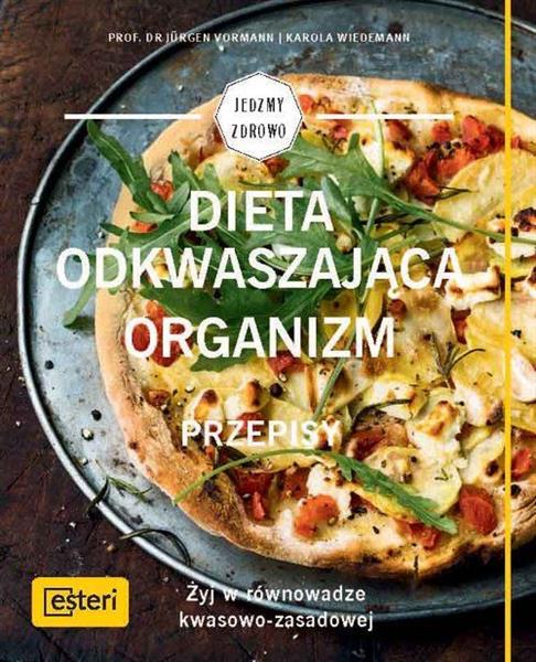 DIETA ODKWASZAJĄCA ORGANIZM. PRZEPISY. ŻYJ W RÓWNO