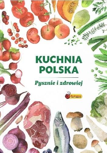 KUCHNIA POLSKA. PYSZNIE I ZDROWIEJ