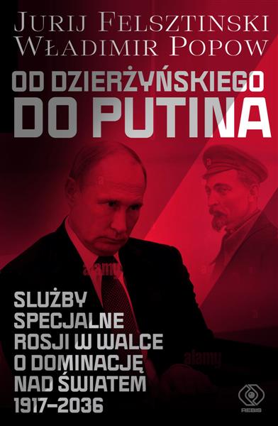 OD DZIERŻYŃSKIEGO DO PUTINA. SŁUŻBY SPECJALNE ROSJ