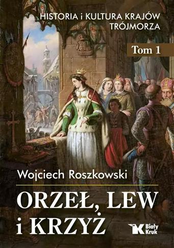 Orzeł, lew i krzyż. Historia i kultura krajów Trój