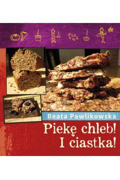 Piekę zdrowy chleb! I ciastka!