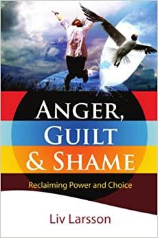 Anger, Guilt and Shame - Reclaiming Power and