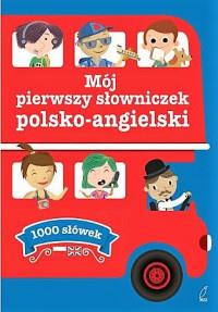 MÓJ PIERWSZY SŁOWNICZEK POLSKO-ANGIELSKI