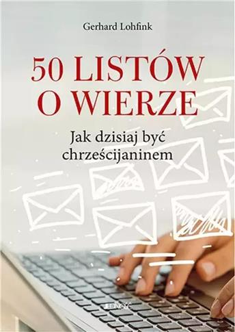 50 listów o wierze. Jak dzisiaj być chrześcijanine