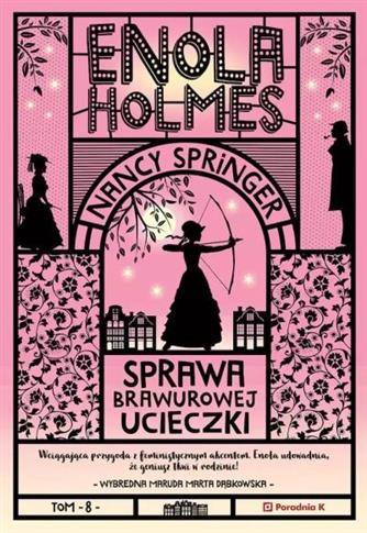 ENOLA HOLMES. TOM 8. SPRAWA BRAWUROWEJ UCIECZKI
