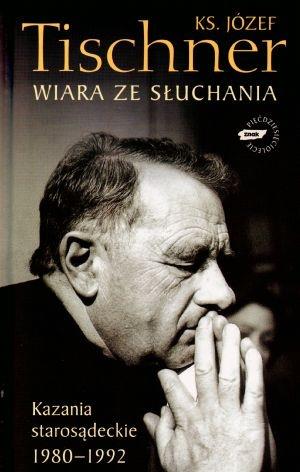 WIARA ZE SŁUCHANIA. KAZANIA STAROSĄDECKIE 1980-199