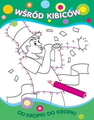 OD KROPKI DO KROPKI. WŚRÓD KIBICÓW