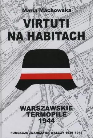 VIRTUTI NA HABITACH. WARSZAWSKIE TERMOPILE 1944