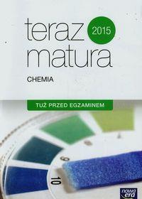 CHEMIA TERAZ MATURA 2015 TUŻ PRZED EGZAMINEM EXAM