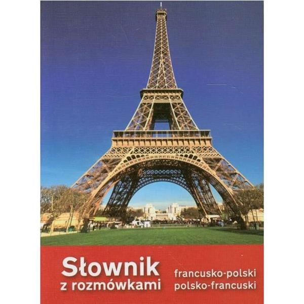 SŁOWNIK Z ROZMÓWKAMI FRANCUSKO-POLSKI POLSKO-FRANC