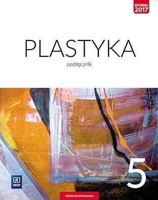 PLASTYKA. PODRĘCZNIK. KLASA 5. SZKOŁA PODSTAWOWA