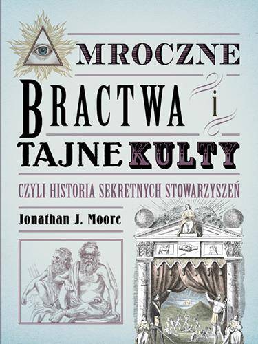 MROCZNE BRACTWA I TAJNE KULTY, CZYLI HISTORIA