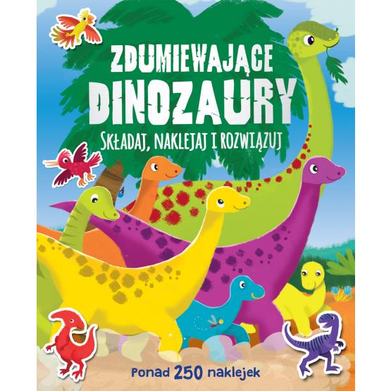 ZDUMIEWAJĄCE DINOZAURY. PONAD 250 NAKLEJEK