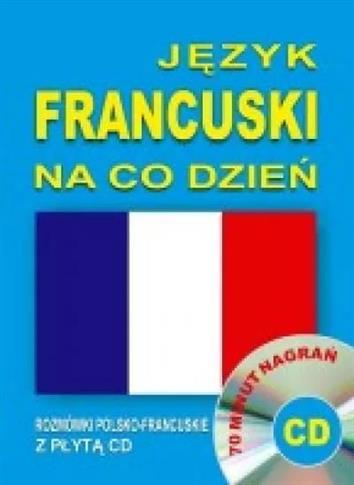 Język francuski na co dzień. Rozmówki polsko-franc