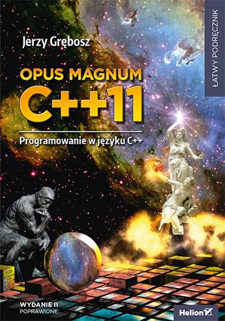 OPUS MAGNUM C++11. TOM 1. PROGRAMOWANIE W JĘZYKU C