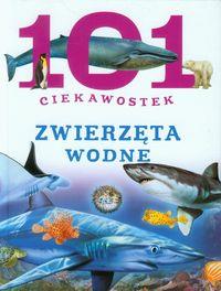 101 CIEKAWOSTEK. ZWIERZĘTA WODNE