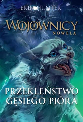 Wojownicy. Tom 7. Przekleństwo Gęsiego Pióra