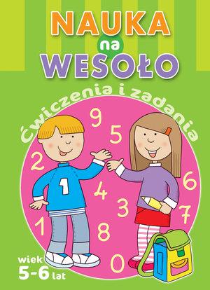 NAUKA NA WESOŁO. ĆWICZENIA I ZADANIA. WIEK 5-6 LAT