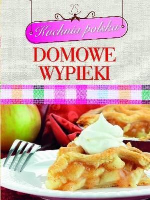 KUCHNIA POLSKA. DOMOWE WYPIEKI