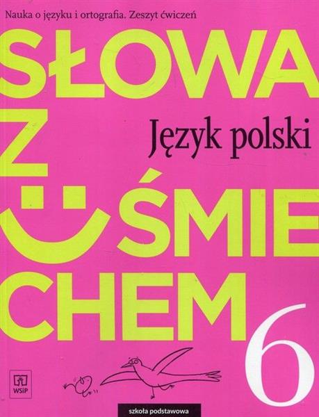 SŁOWA Z UŚMIECHEM 6. NAUKA O JĘZYKU I ORTOGRAFIA.