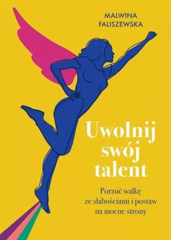 Uwolnij swój talent. Porzuć walkę ze słabościami