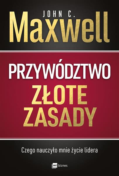 PRZYWÓDZTWO. ZŁOTE ZASADY. CZEGO NAUCZYŁO MNIE