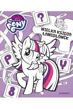 MY LITTLE PONY WIELKA KSIĘGA ŁAMIGŁÓWEK