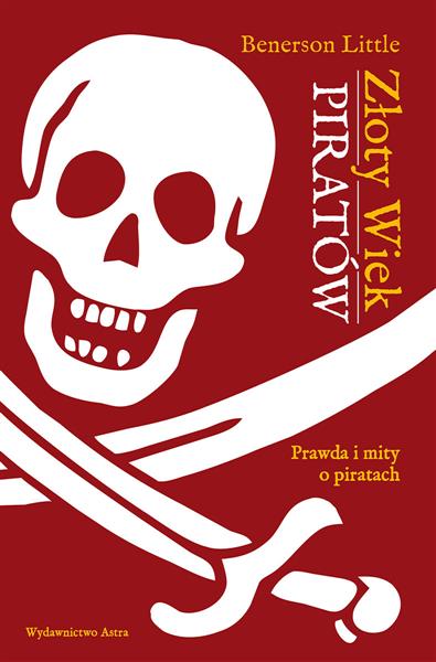 Złoty wiek piratów. Prawda i mity o piratach