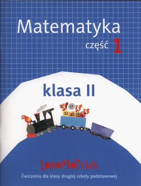 LOKOMOTYWA. MATEMATYKA. CZĘŚĆ 1. KLASA II