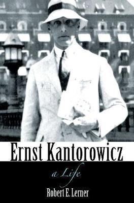 ERNST KANTOROWICZ : A LIFE