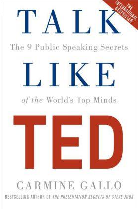 TALK LIKE TED: THE 9 PUBLIC SPEAKING SECRETS OF TH