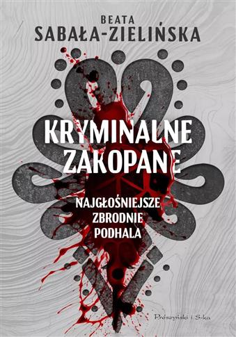 Kryminalne Zakopane. Najgłośniejsze zbrodnie