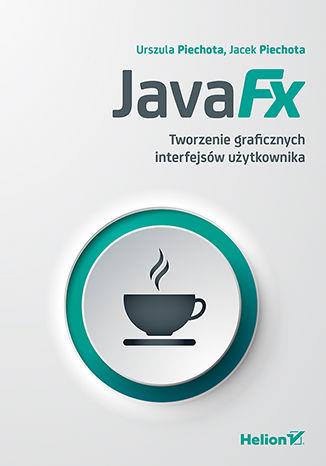 JAVAFX. TWORZENIE GRAFICZNYCH INTERFEJSÓW UŻYTKOWN