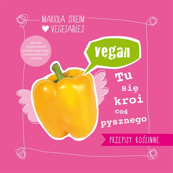 VEGAN. TU SIĘ KROI COŚ PYSZNEGO. PRZEPISY ROŚLINNE